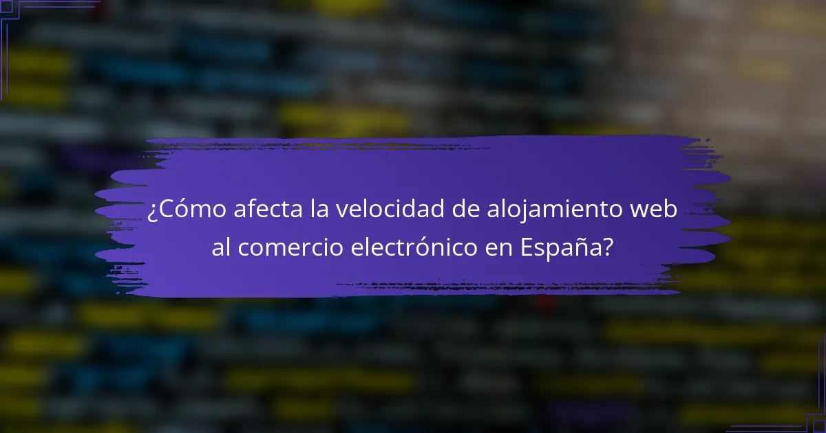 ¿Cómo afecta la velocidad de alojamiento web al comercio electrónico en España?