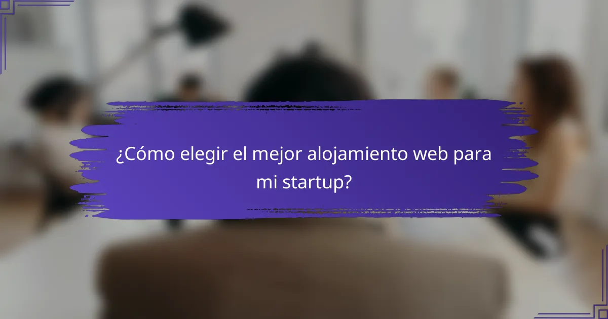 ¿Cómo elegir el mejor alojamiento web para mi startup?