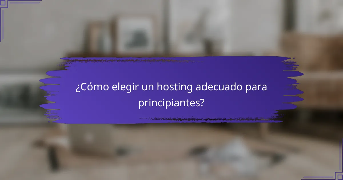 ¿Cómo elegir un hosting adecuado para principiantes?