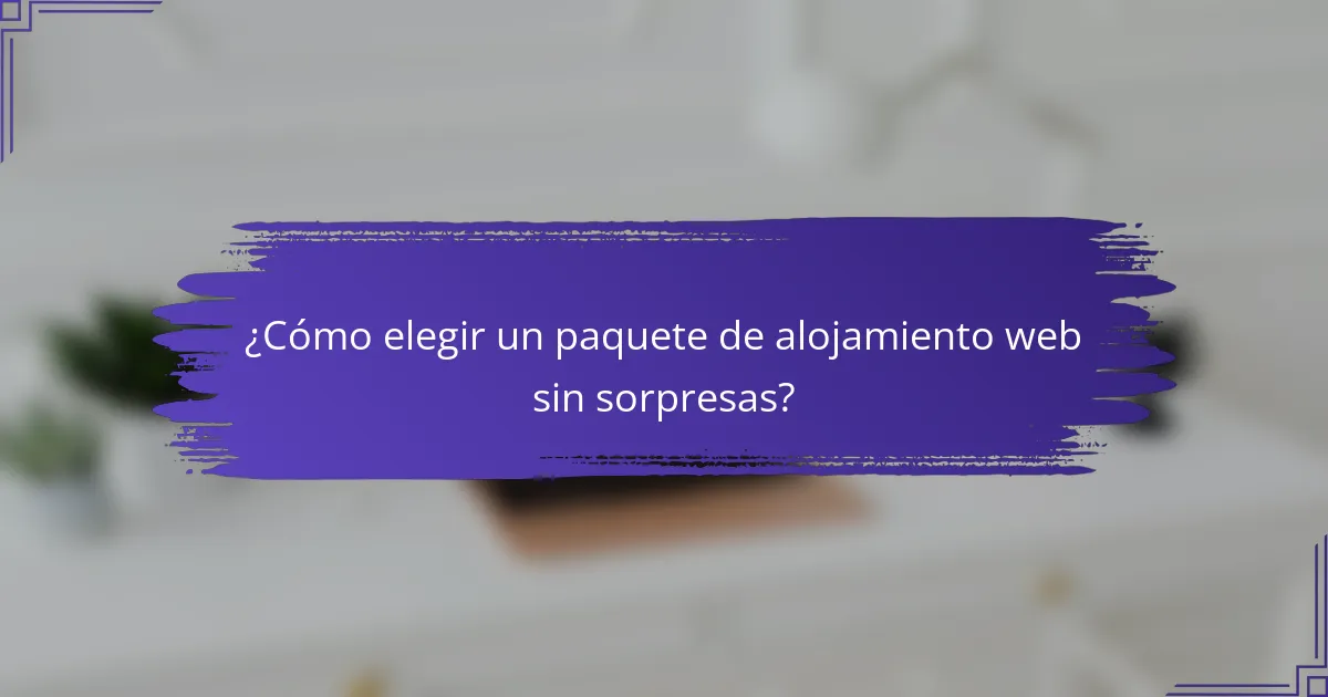 ¿Cómo elegir un paquete de alojamiento web sin sorpresas?