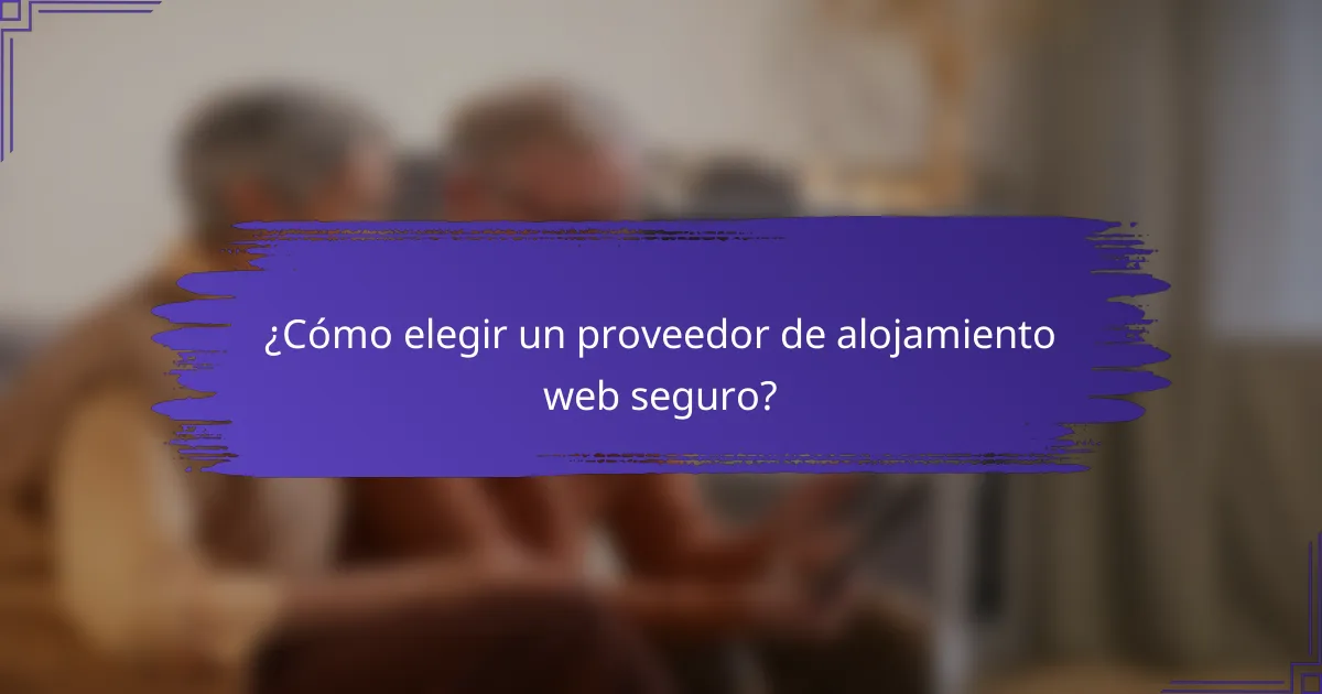 ¿Cómo elegir un proveedor de alojamiento web seguro?