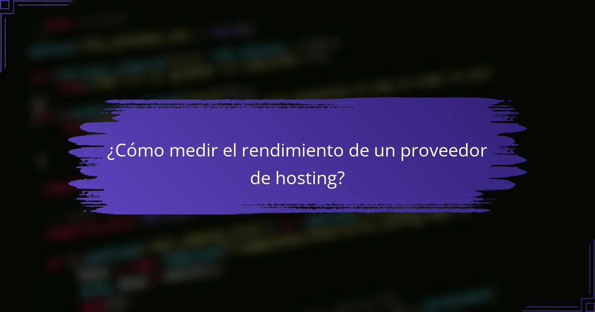 ¿Cómo medir el rendimiento de un proveedor de hosting?