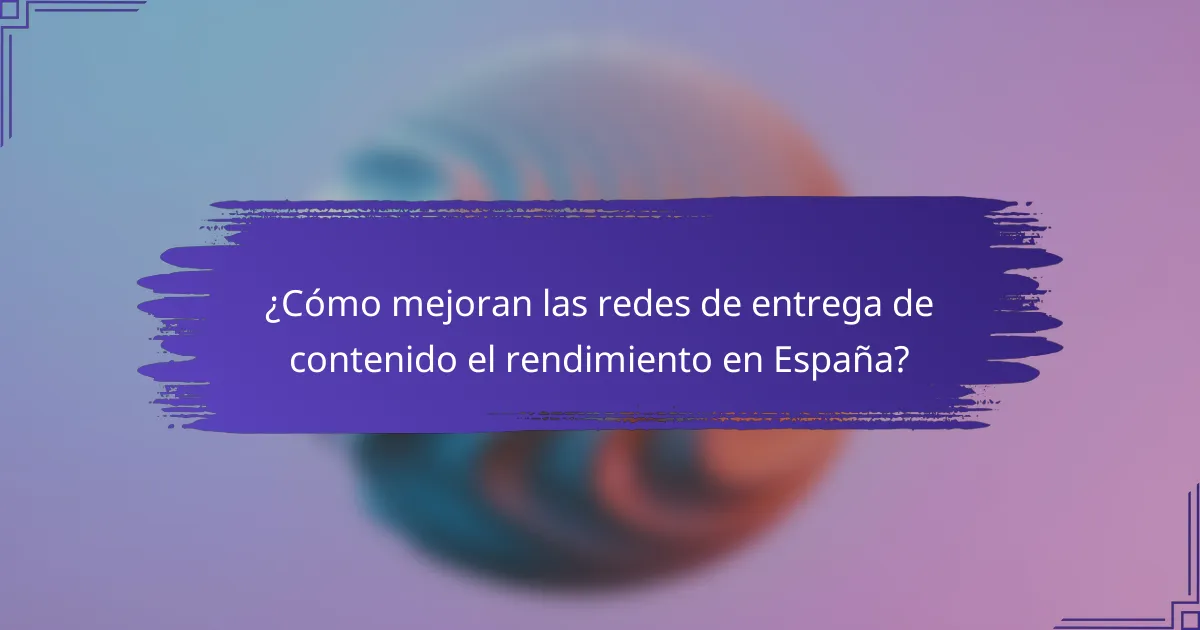 ¿Cómo mejoran las redes de entrega de contenido el rendimiento en España?