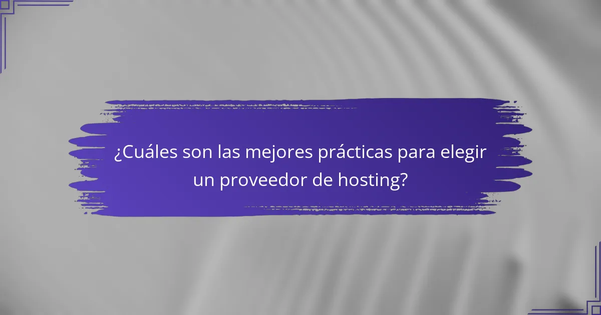 ¿Cuáles son las mejores prácticas para elegir un proveedor de hosting?