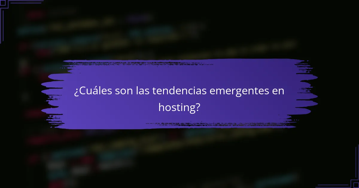 ¿Cuáles son las tendencias emergentes en hosting?