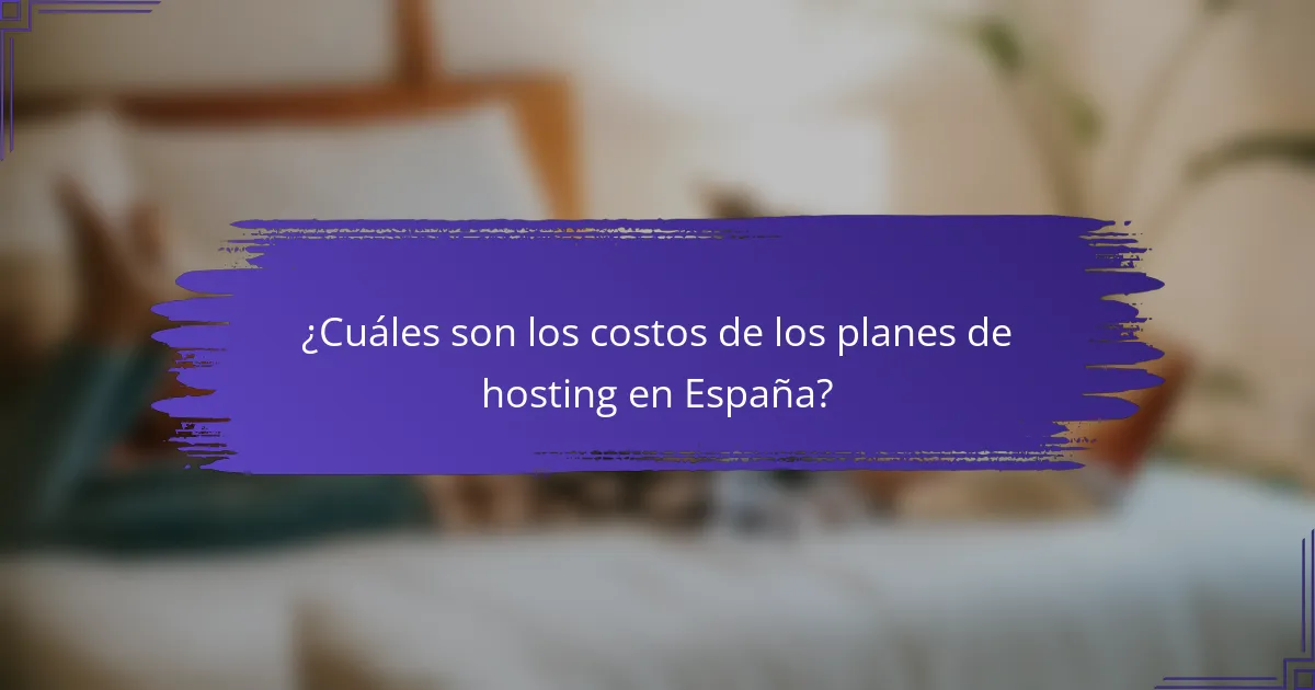 ¿Cuáles son los costos de los planes de hosting en España?