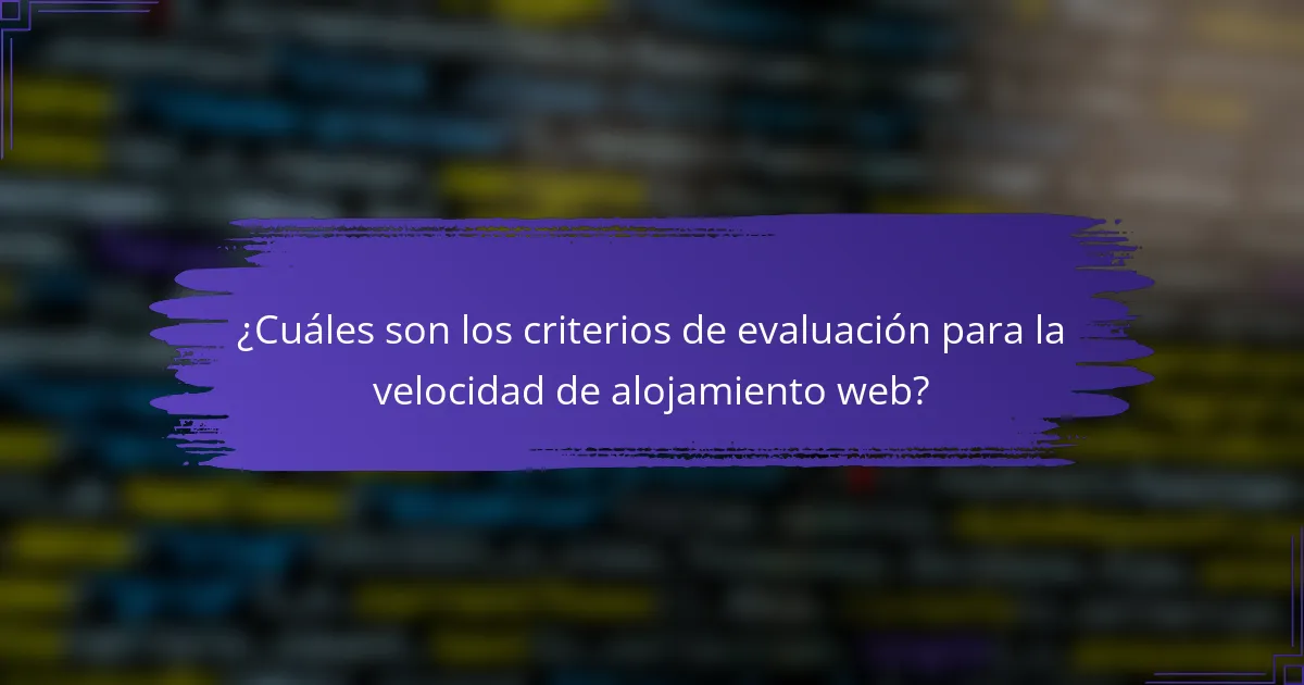 ¿Cuáles son los criterios de evaluación para la velocidad de alojamiento web?
