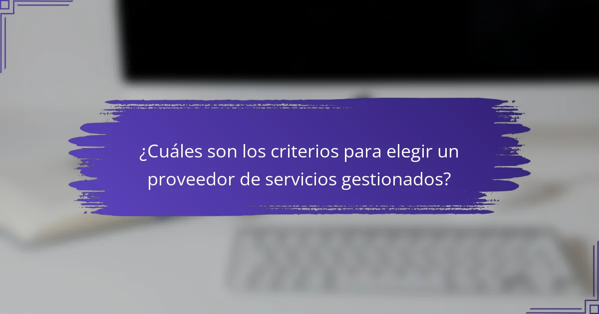 ¿Cuáles son los criterios para elegir un proveedor de servicios gestionados?