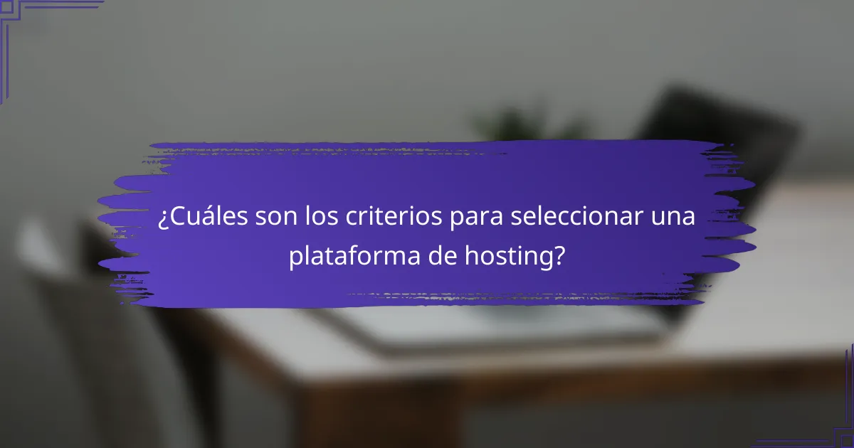 ¿Cuáles son los criterios para seleccionar una plataforma de hosting?
