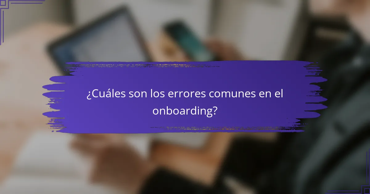 ¿Cuáles son los errores comunes en el onboarding?