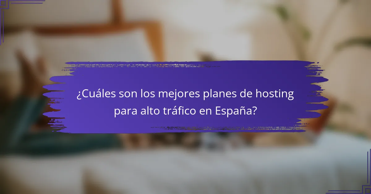 ¿Cuáles son los mejores planes de hosting para alto tráfico en España?