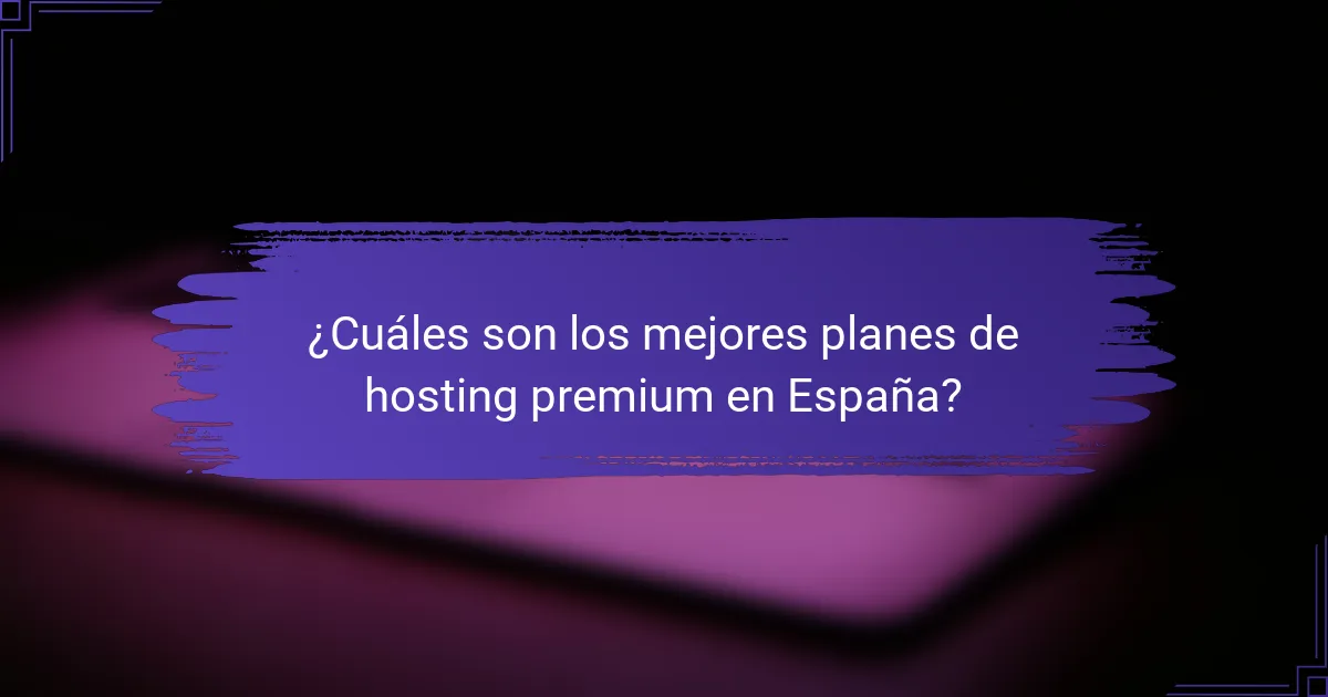 ¿Cuáles son los mejores planes de hosting premium en España?