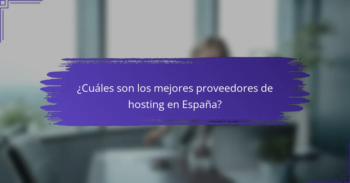 ¿Cuáles son los mejores proveedores de hosting en España?