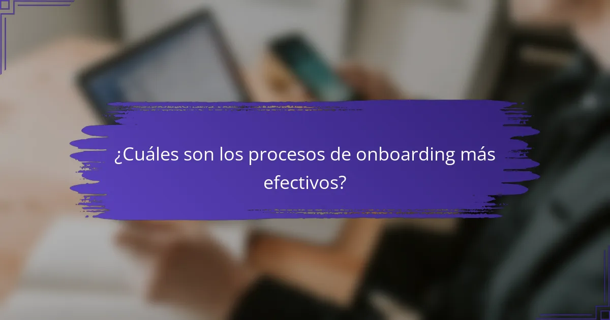 ¿Cuáles son los procesos de onboarding más efectivos?