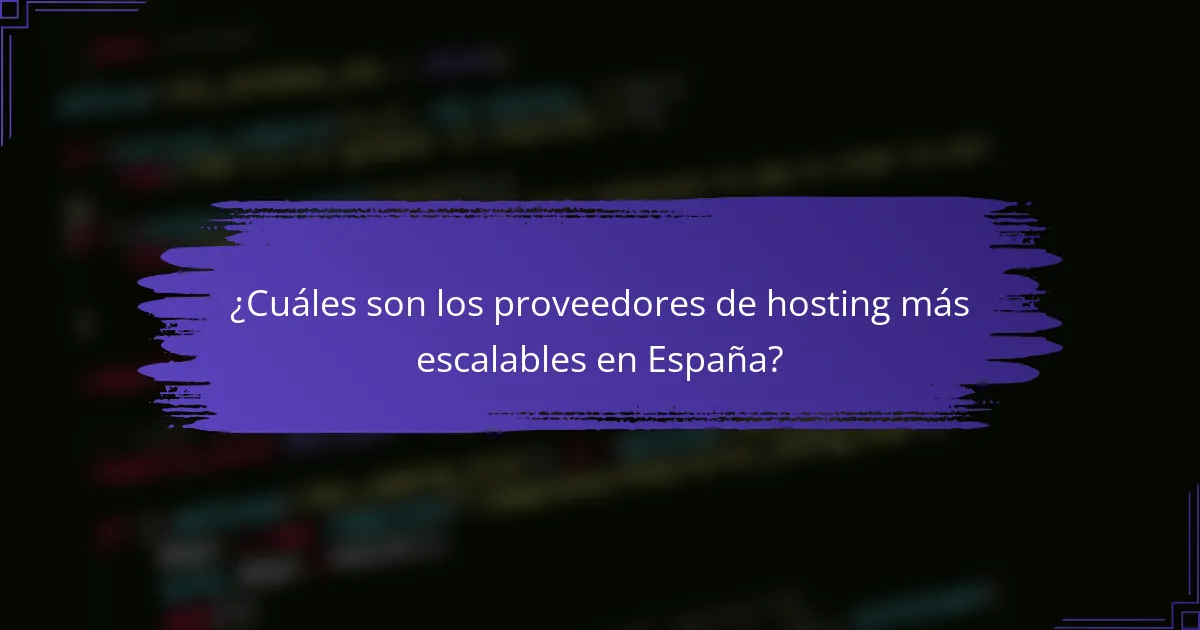 ¿Cuáles son los proveedores de hosting más escalables en España?