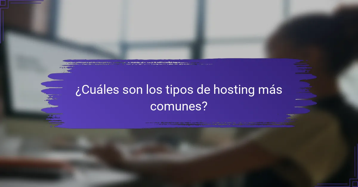¿Cuáles son los tipos de hosting más comunes?