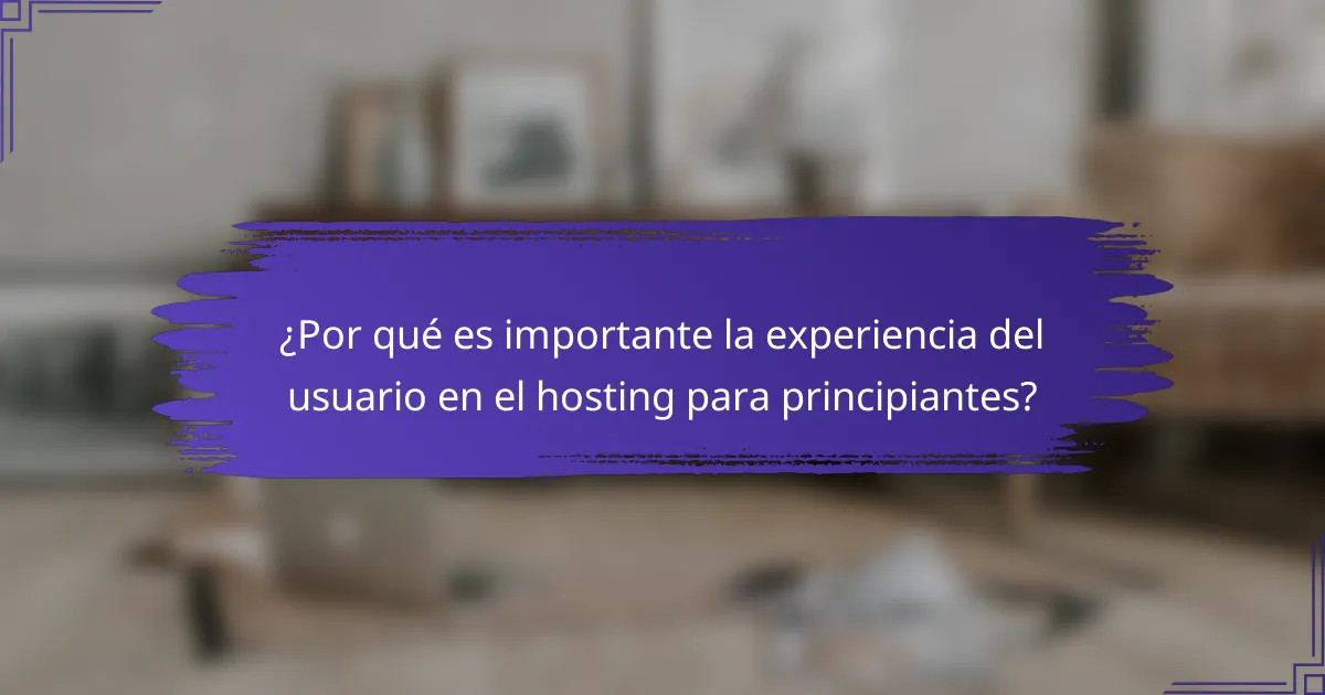 ¿Por qué es importante la experiencia del usuario en el hosting para principiantes?