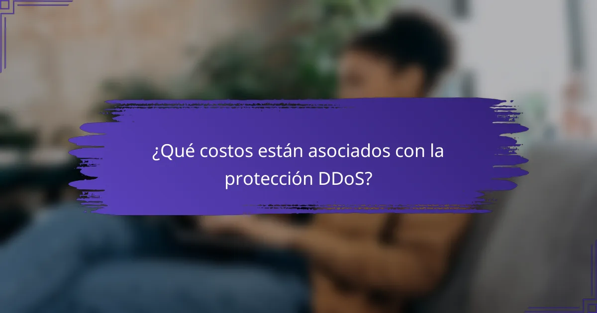 ¿Qué costos están asociados con la protección DDoS?