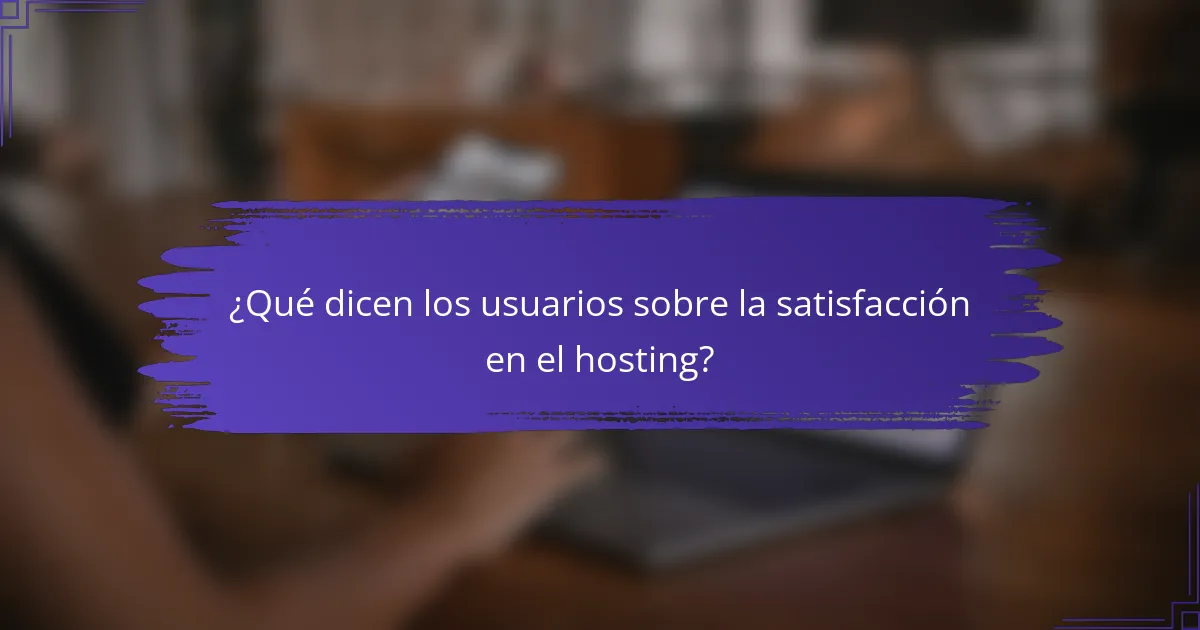 ¿Qué dicen los usuarios sobre la satisfacción en el hosting?