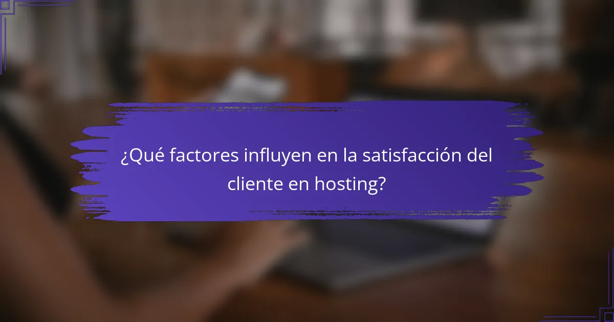 ¿Qué factores influyen en la satisfacción del cliente en hosting?