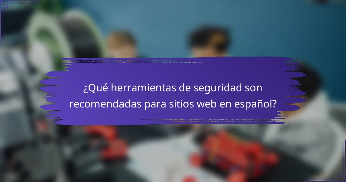 ¿Qué herramientas de seguridad son recomendadas para sitios web en español?