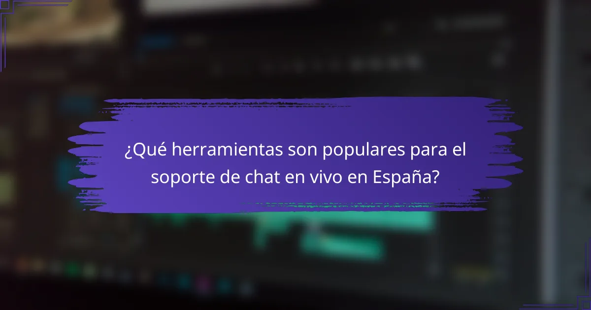 ¿Qué herramientas son populares para el soporte de chat en vivo en España?