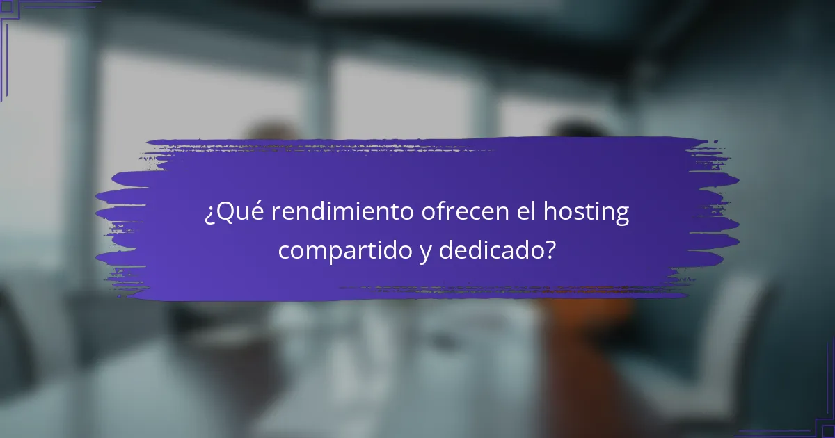 ¿Qué rendimiento ofrecen el hosting compartido y dedicado?