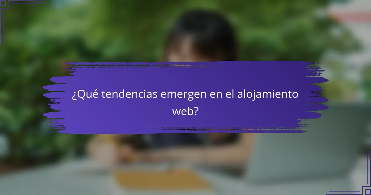 ¿Qué tendencias emergen en el alojamiento web?