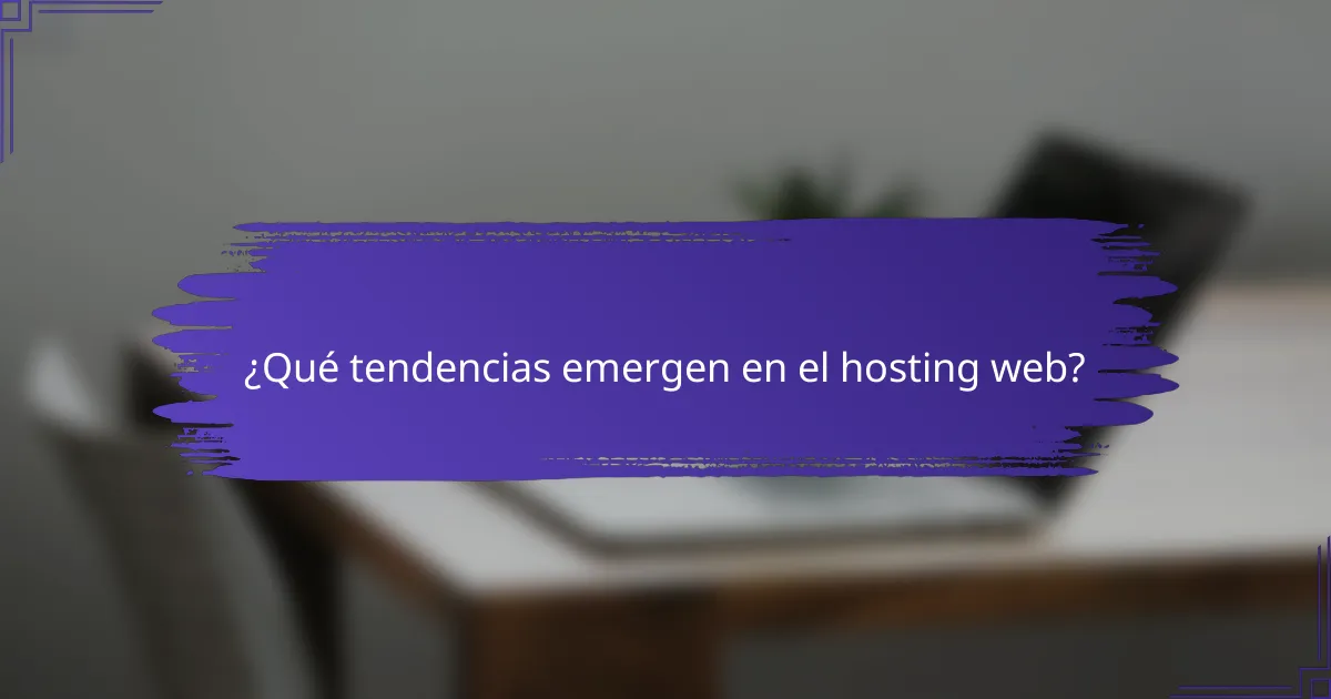 ¿Qué tendencias emergen en el hosting web?