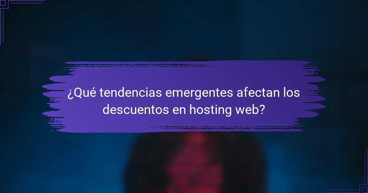 ¿Qué tendencias emergentes afectan los descuentos en hosting web?