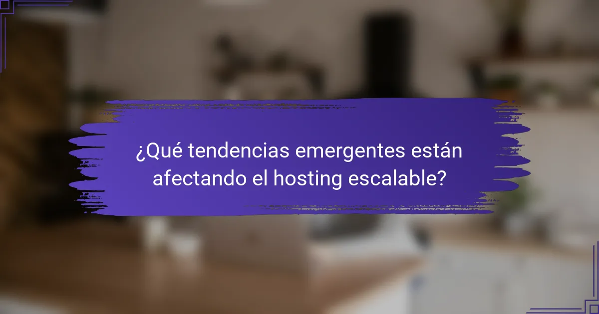 ¿Qué tendencias emergentes están afectando el hosting escalable?